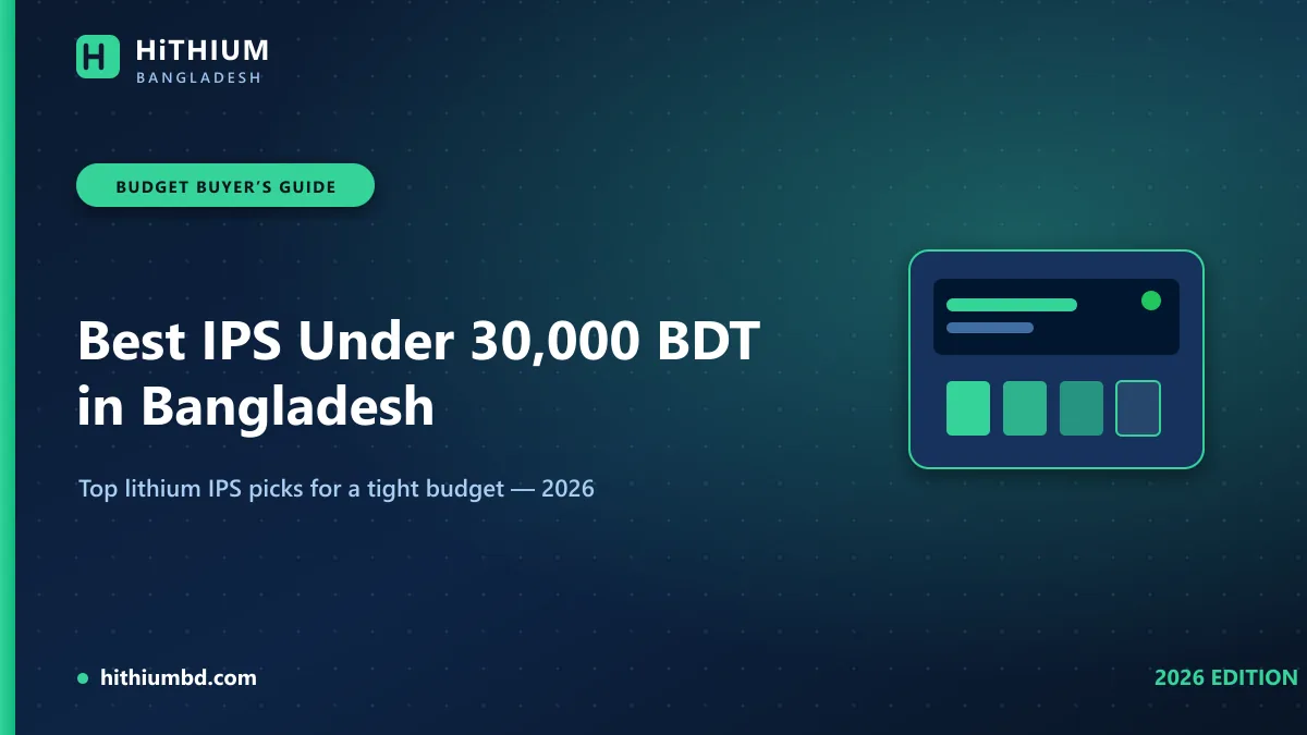 Best IPS under 30,000 BDT in Bangladesh 2026 — HiTHIUM budget lithium IPS buyer’s guide