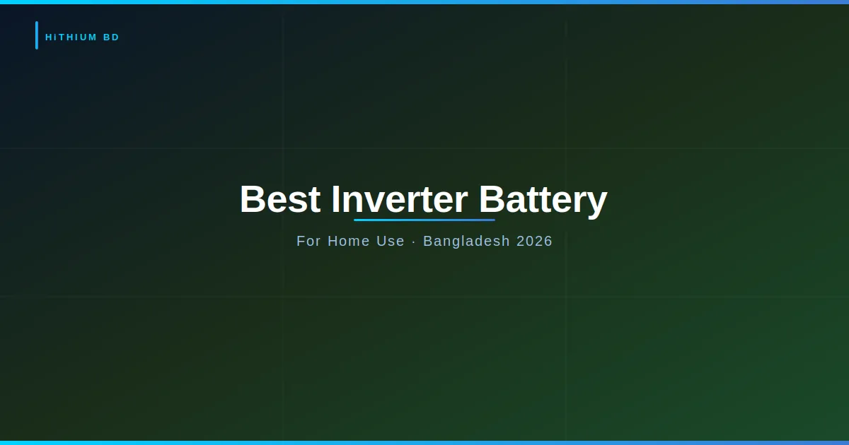 Best Inverter Battery for Home in Bangladesh 2026