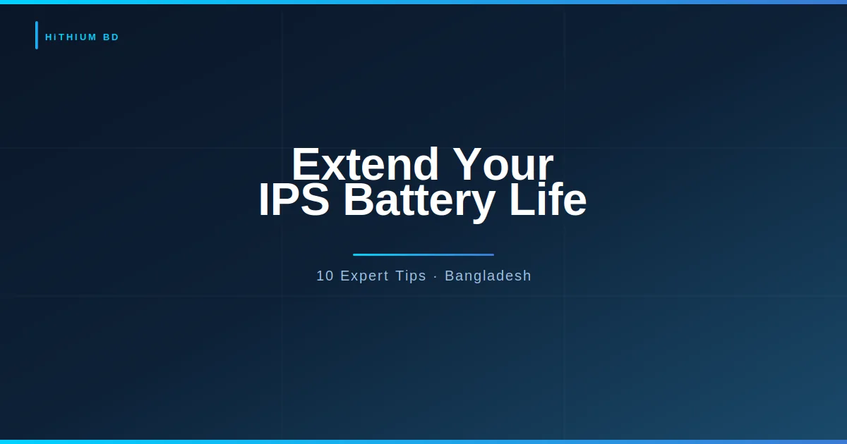 How to Extend IPS Battery Life in Bangladesh